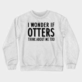 Otter saying fan men women lovers love Crewneck Sweatshirt